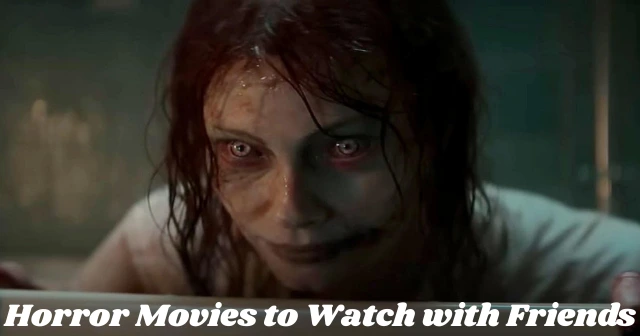 10 Awesome Horror Movies to Watch with Friends
