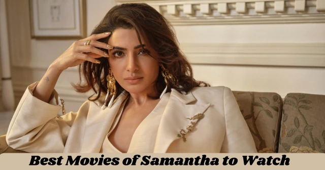 Best Movies of Samantha: A Journey Through Her Must-Watch Films