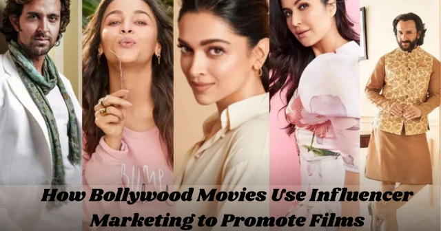 How Bollywood Movies Use Influencer Marketing to Promote Films