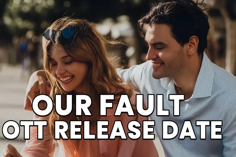 Our Fault OTT Release Date